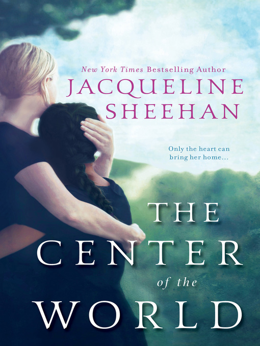 Title details for The Center of the World by Jacqueline Sheehan - Wait list